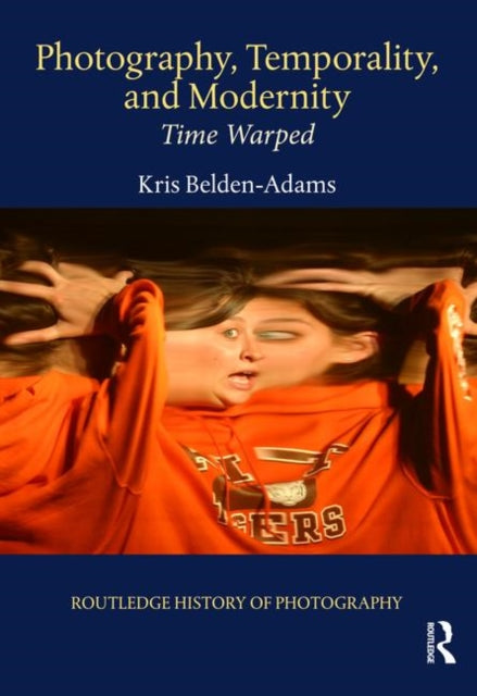 Book cover of: Photography, Temporality, and Modernity. By: Kris Belden-Adams