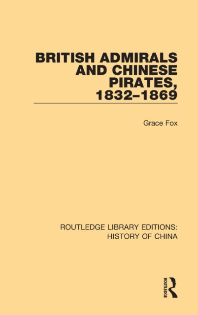 Book cover of: British Admirals and Chinese Pirates, 1832-1869. By: Grace Fox