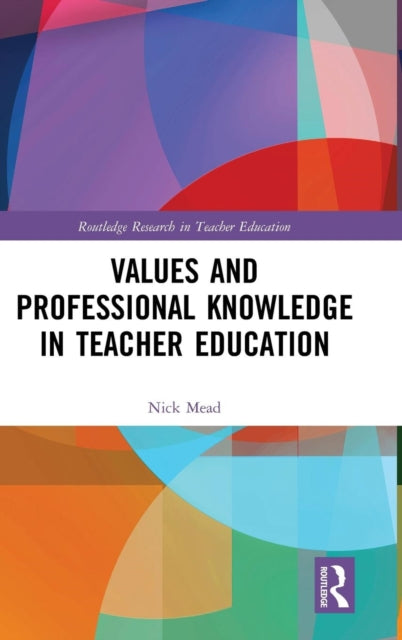 Book cover of: Values and Professional Knowledge in Teacher Education. By: Nick Mead