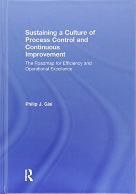 Book cover of: Sustaining a Culture of Process Control and Continuous Improvement. By: Philip J. Gisi