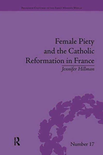 Book cover of: Female Piety and the Catholic Reformation in France. By: Jennifer Hillman