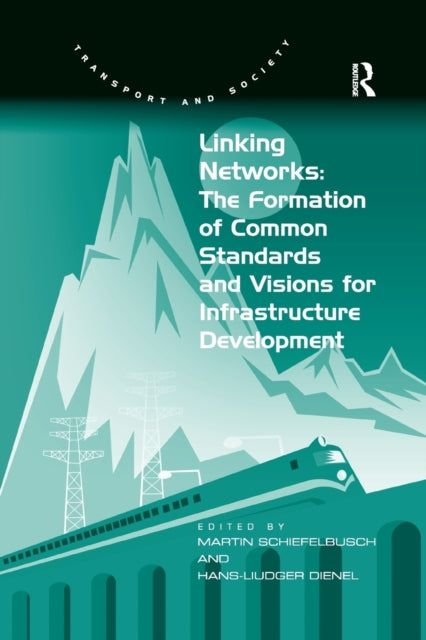 Book cover of: Linking Networks: The Formation of Common Standards and Visions for Infrastructure Development. By: Hans-Liudger Dienel
