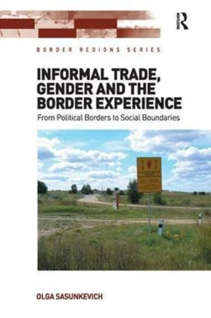 Book cover of: Informal Trade, Gender and the Border Experience. By: Olga Sasunkevich