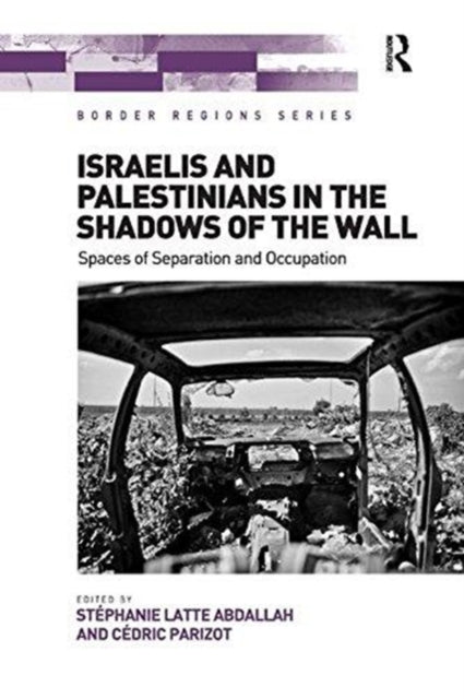 Book cover of: Israelis and Palestinians in the Shadows of the Wall. By: Stéphanie Latte Abdallah