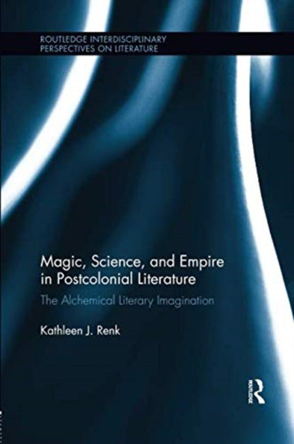 Book cover of: Magic, Science, and Empire in Postcolonial Literature. By: Kathleen Renk