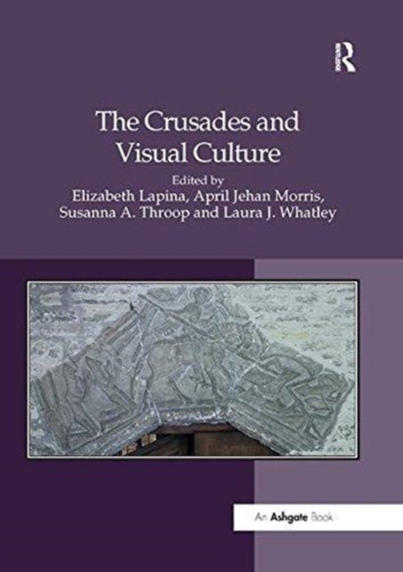 Book cover of: Crusades and Visual Culture. By: Elizabeth Lapina
