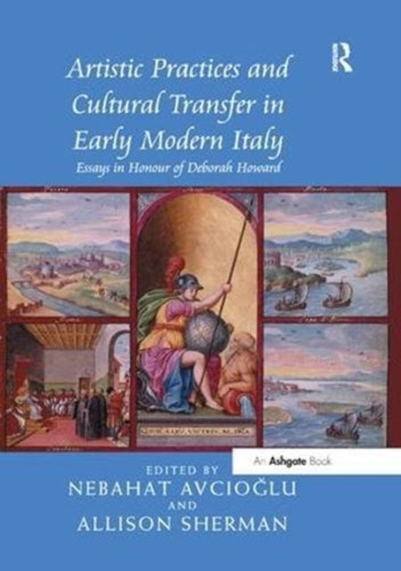 Book cover of: Artistic Practices and Cultural Transfer in Early Modern Italy. By: Allison Sherman