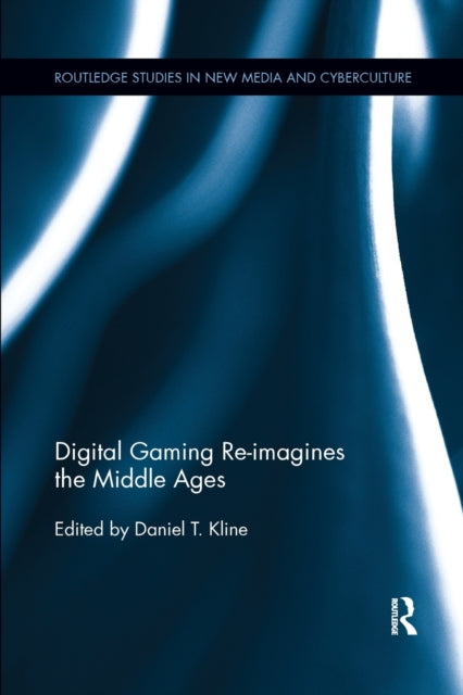 Book cover of: Digital Gaming Re-imagines the Middle Ages. By: Daniel T. Kline