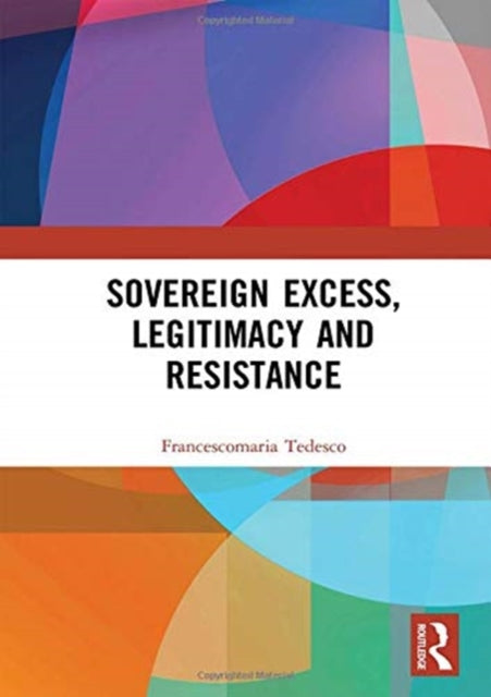 Book cover of: Sovereign Excess, Legitimacy and Resistance. By: Francescomaria Tedesco