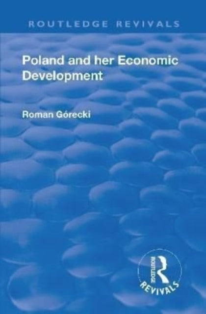 Book cover of: Revival: Poland and her Economic Development (1935). By: Roman Gorecki
