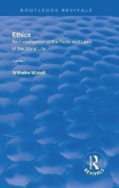 Book cover of: Revival: Ethics: An Investigation of the Facts and Laws of the Moral Life (1908). By: Wilhelm Wundt