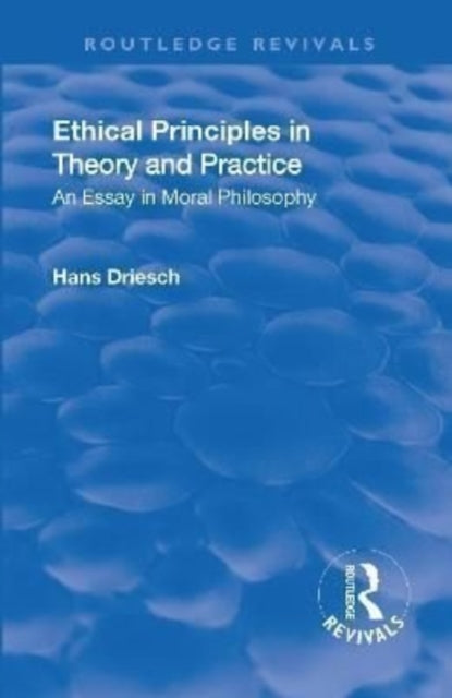 Book cover of: Revival: Ethical Principles in Theory and Practice (1930). By: Hans Driesch