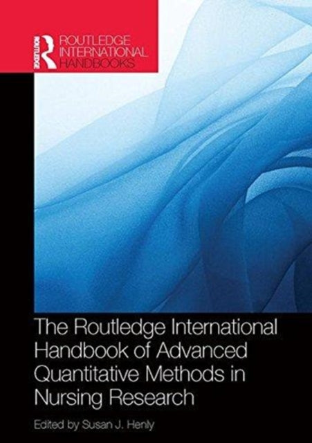 Book cover of: Routledge International Handbook of Advanced Quantitative Methods in Nursing Research. By: Susan J. Henly