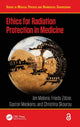 Book cover of: Ethics for Radiation Protection in Medicine. By: Jim Malone