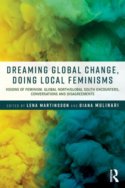 Book cover of: Dreaming Global Change, Doing Local Feminisms. By: Diana Mulinari