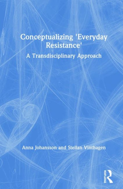 Book cover of: Conceptualizing 'Everyday Resistance'. By: Stellan Vinthagen