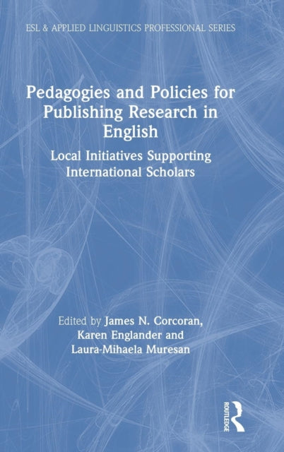 Book cover of: Pedagogies and Policies for Publishing Research in English. By: James N. Corcoran