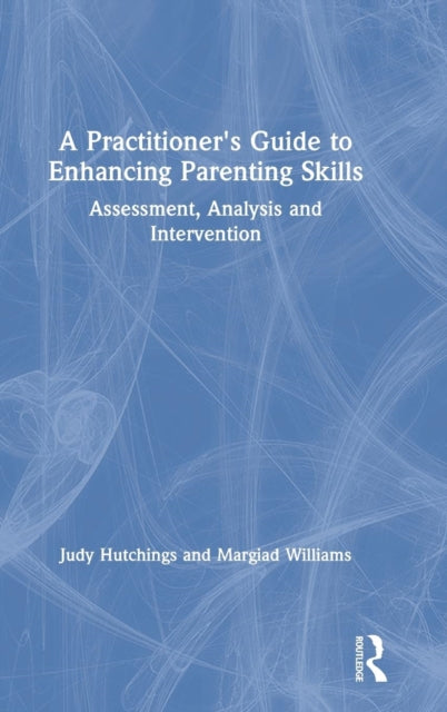 Book cover of: Practitioner's Guide to Enhancing Parenting Skills. By: Judy Hutchings