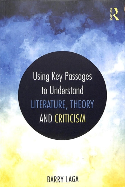 Book cover of: Using Key Passages to Understand Literature, Theory and Criticism. By: Barry Laga