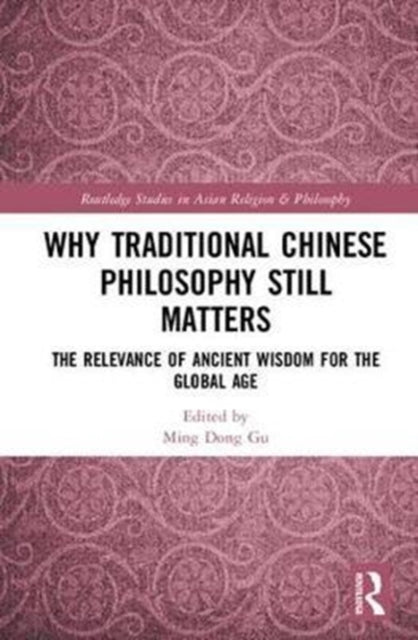 Book cover of: Why Traditional Chinese Philosophy Still Matters. By: Ming Dong Gu