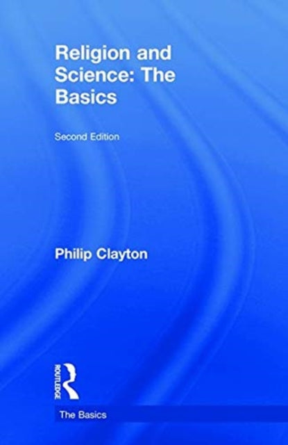 Book cover of: Religion and Science: The Basics. By: Philip Clayton