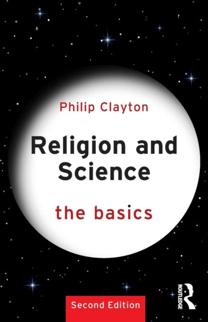 Book cover of: Religion and Science: The Basics. By: Philip Clayton