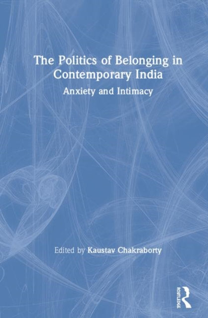 Book cover of: Politics of Belonging in Contemporary India. By: Kaustav Chakraborty
