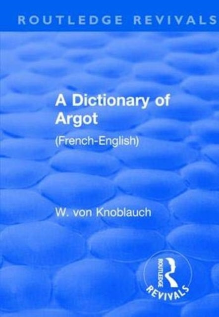 Book cover of: Revival: A Dictionary of Argot (1912). By: W. Knoblauch von