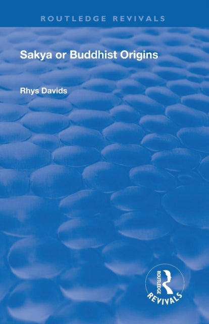 Book cover of: Revival: Sakya or Buddhist Origins (1931). By: Caroline Augusta Foley Rhys Davids