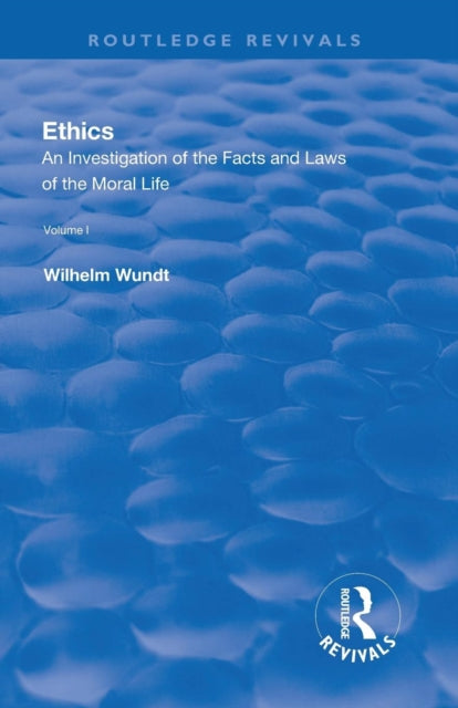 Book cover of: Revival: Ethics: An Investigation of the Facts and Laws of the Moral Life (1908). By: Wilhelm Wundt