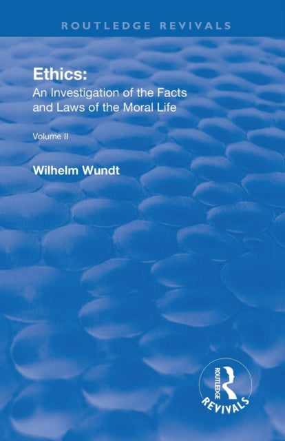 Book cover of: Revival: Ethics: An Investigation of the Facts and Laws of the Moral Life (1917). By: Wilhelm Wundt
