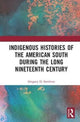 Book cover of: Indigenous Histories of the American South during the Long Nineteenth Century. By: Gregory D. Smithers