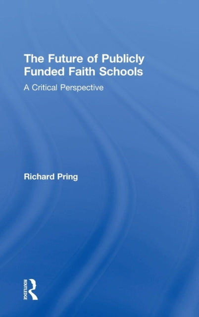 Book cover of: Future of Publicly Funded Faith Schools. By: Richard Pring