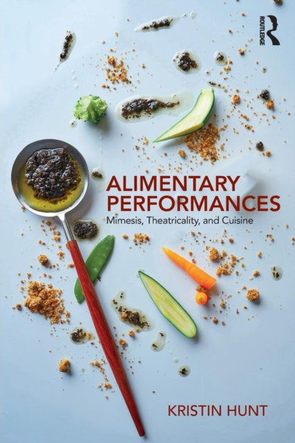 Book cover of: Alimentary Performances. By: Kristin Hunt