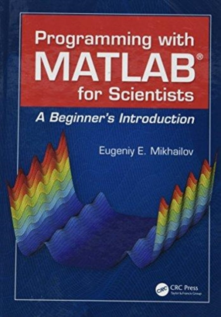 Book cover of: Programming with MATLAB for Scientists. By: Eugeniy E. Mikhailov