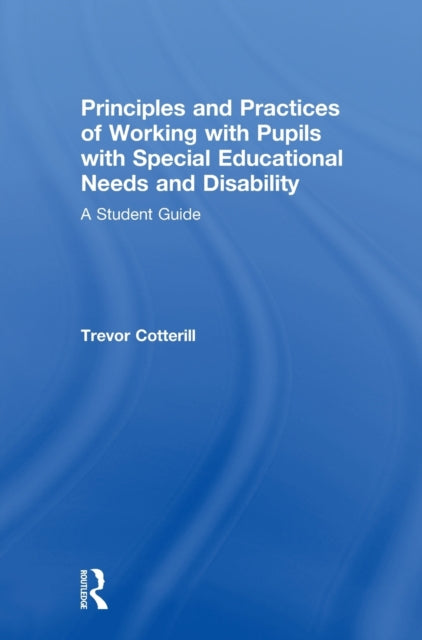 Book cover of: Principles and Practices of Working with Pupils with Special Educational Needs and Disability. By: Trevor Cotterill