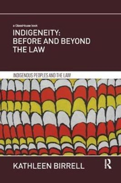 Book cover of: Indigeneity: Before and Beyond the Law. By: Kathleen Birrell