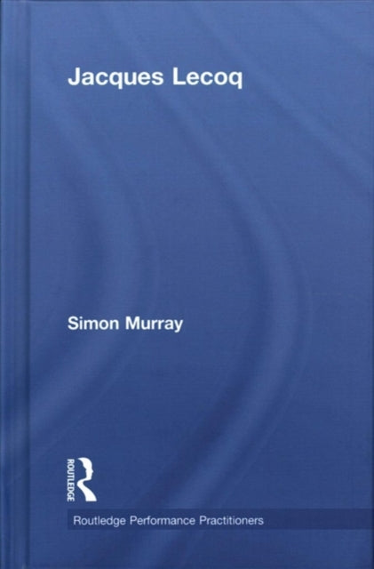 Book cover of: Jacques Lecoq. By: Simon Murray