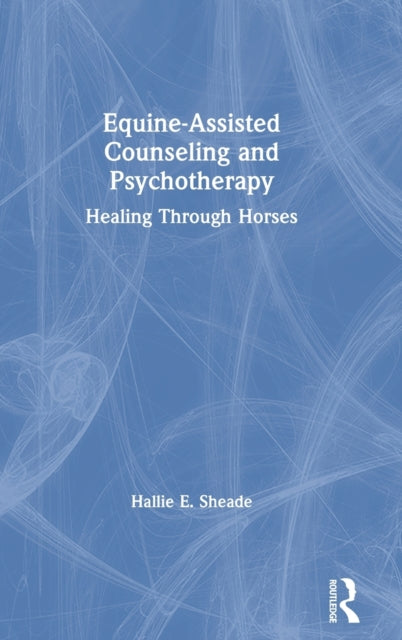 Book cover of: Equine-Assisted Counseling and Psychotherapy. By: Hallie Sheade