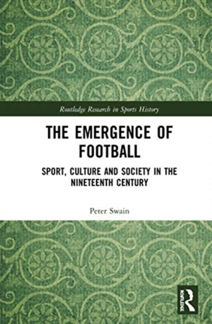 Book cover of: Emergence of Football. By: Peter Swain