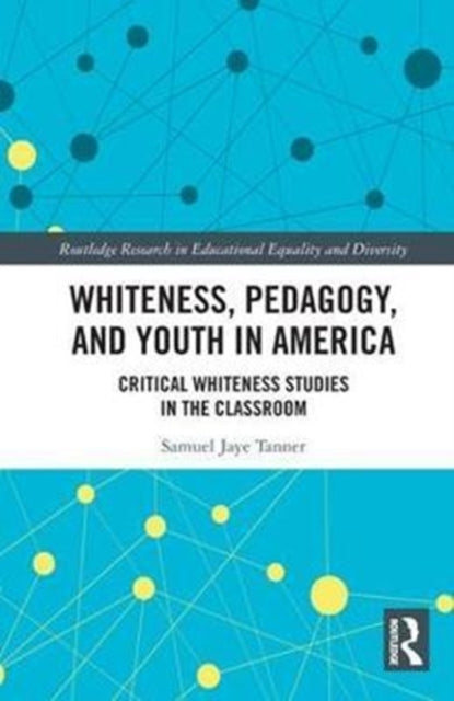 Book cover of: Whiteness, Pedagogy, and Youth in America. By: Samuel Jaye Tanner