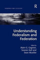 Book cover of: Understanding Federalism and Federation. By: Alain-G Gagnon