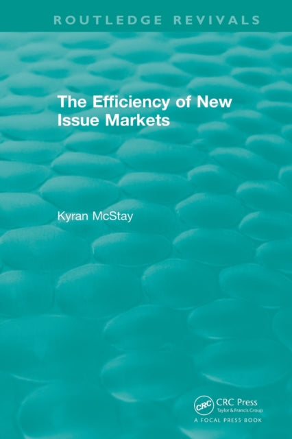 Book cover of: Routledge Revivals: The Efficiency of New Issue Markets (1992). By: Kyran McStay