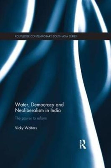 Book cover of: Water, Democracy and Neoliberalism in India. By: Vicky Walters