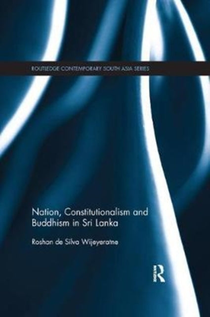 Book cover of: Nation, Constitutionalism and Buddhism in Sri Lanka. By: Roshan de Silva Wijeyeratne