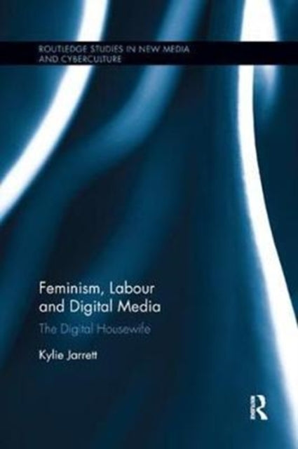 Book cover of: Feminism, Labour and Digital Media. By: Kylie Jarrett