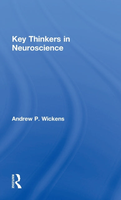 Book cover of: Key Thinkers in Neuroscience. By: Andy Wickens