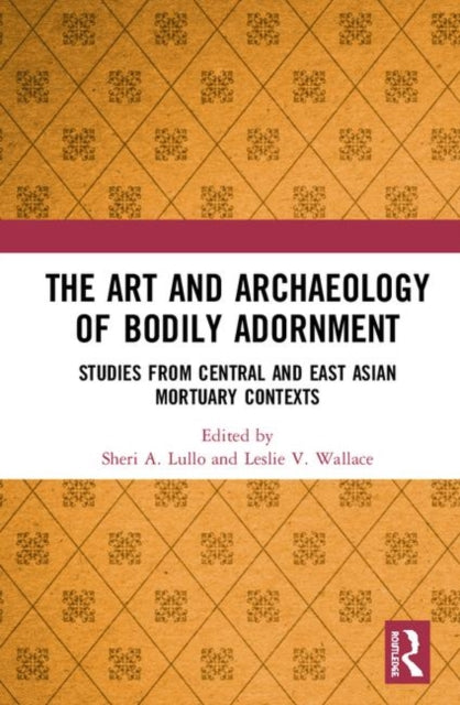Book cover of: Art and Archaeology of Bodily Adornment. By: Sheri A. Lullo