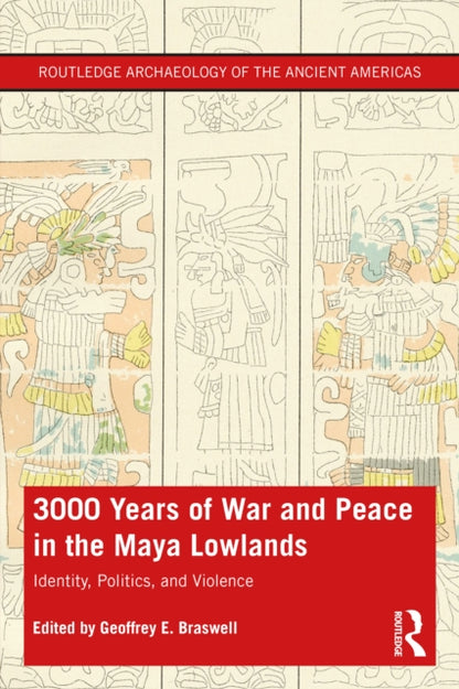 Book cover of: 3,000 Years of War and Peace in the Maya Lowlands