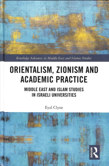 Book cover of: Orientalism, Zionism and Academic Practice. By: Eyal Clyne